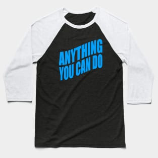 Anything you can do Baseball T-Shirt